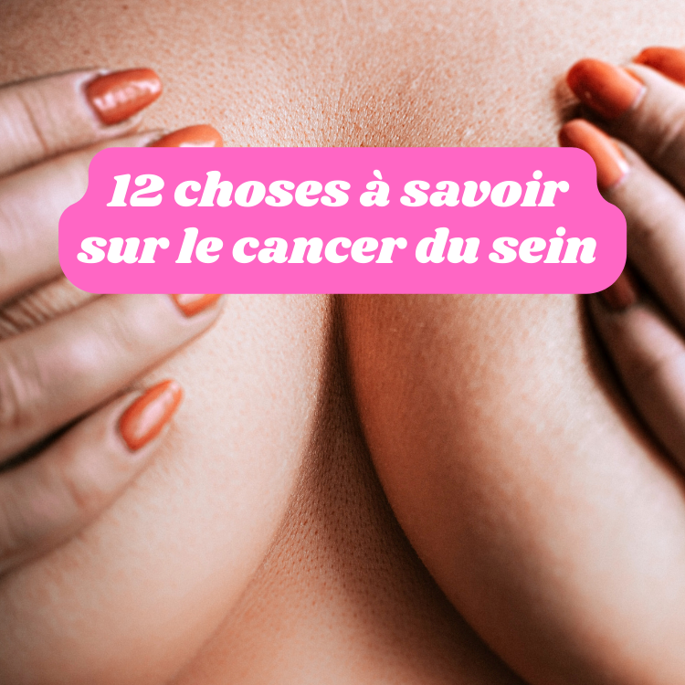 12 choses à savoir sur le cancer du sein 